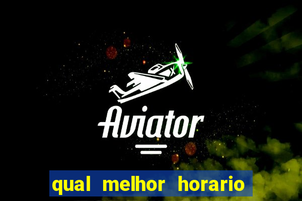 qual melhor horario para ganhar dinheiro no fortune tiger